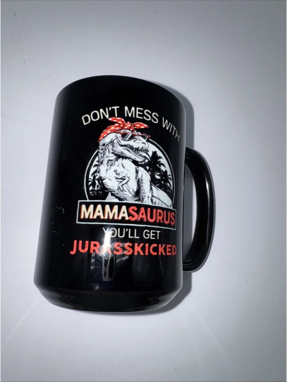 “Don’t Mess With Mamasaurus you’ll get Jurasskicked” 11oz Ceramic coffee mug